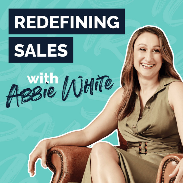 Redefining Sales with Abbie White Podcast on Spotify
