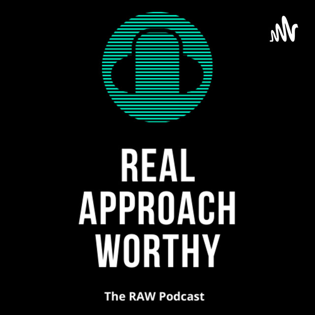 real-approach-worthy-podcast-on-spotify