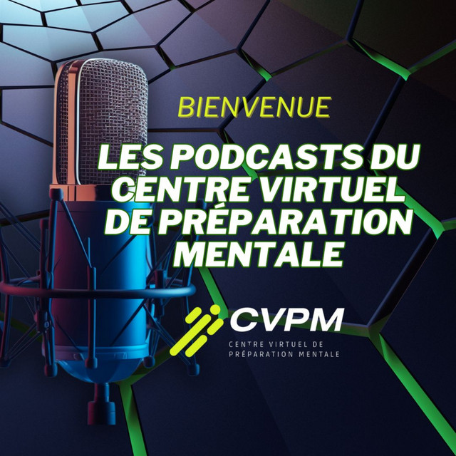 Les Podcasts du Centre Virtuel de Préparation Mentale [CVPM] | Podcast ...