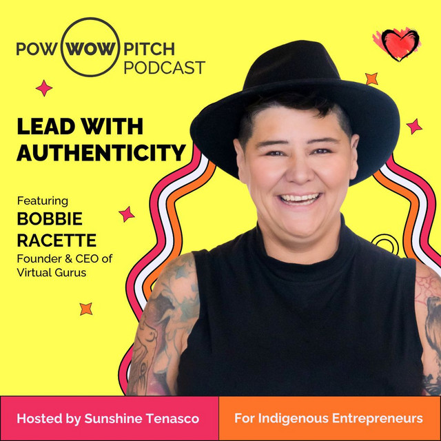 Pow Wow Pitch Podcast E38 - Lead with authenticity with Bobbie Racette ...