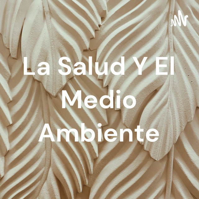 La Salud Y El Medio Ambiente | Podcast on Spotify