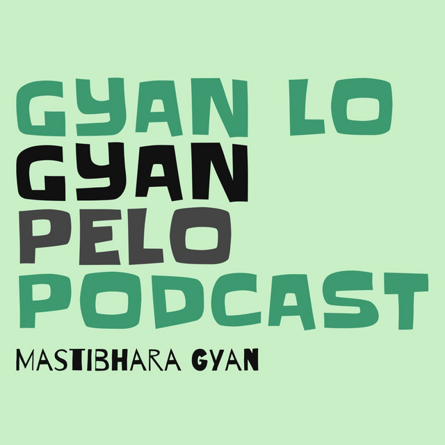 Gyan Lo Gyan Pelo Podcast | Podcast on Spotify