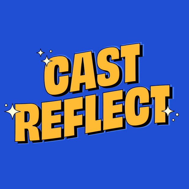 Cast Reflect | Podcast on Spotify