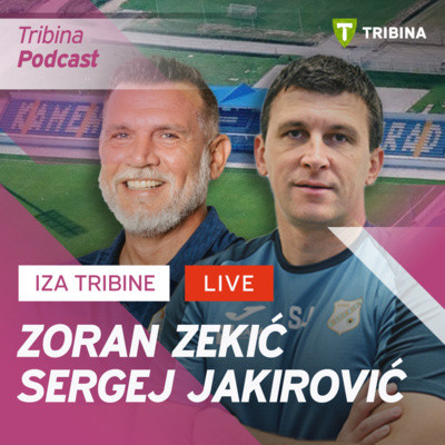 Iza Tribine #12 | Zoran Zekić i Sergej Jakirović
