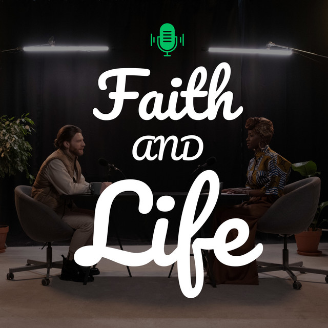 Faith and Life Podcast | Podcast on Spotify