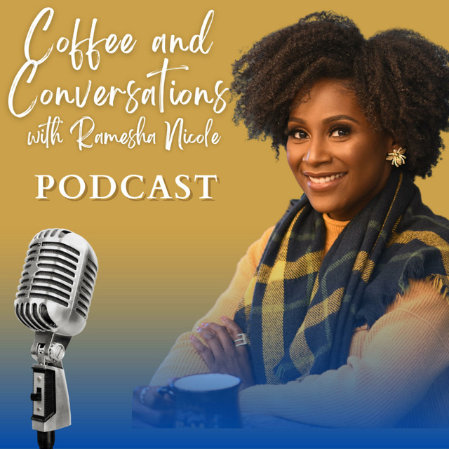 Coffee and Conversations w/ Ramesha Nicole | Podcast on Spotify