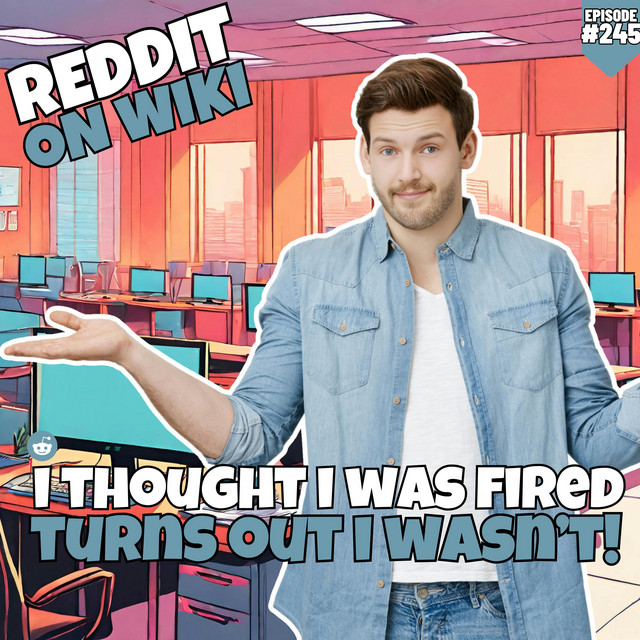 #245: I Thought I Was FIRED, Turns Out I Wasn't! | Reddit Readings ...