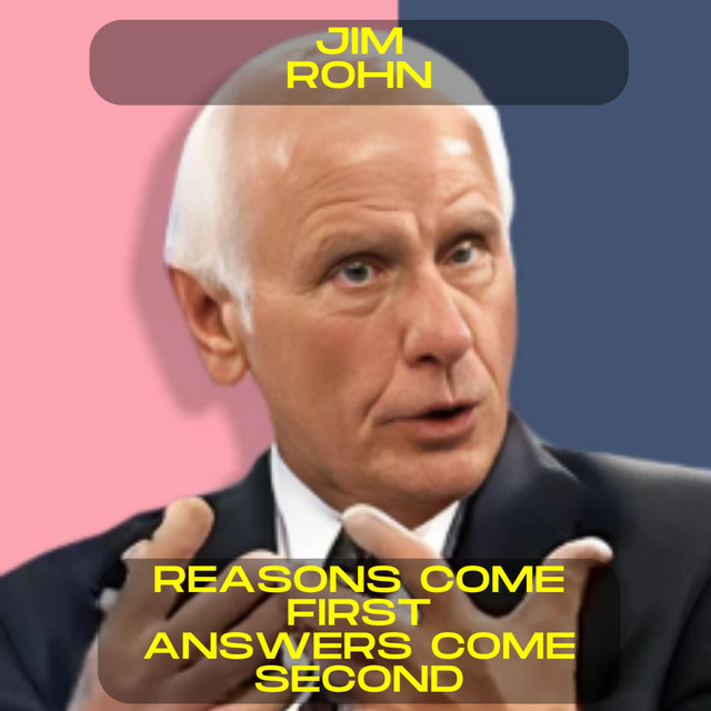 Jim Rohn - Reasons come first, answers come second motivational speech ...