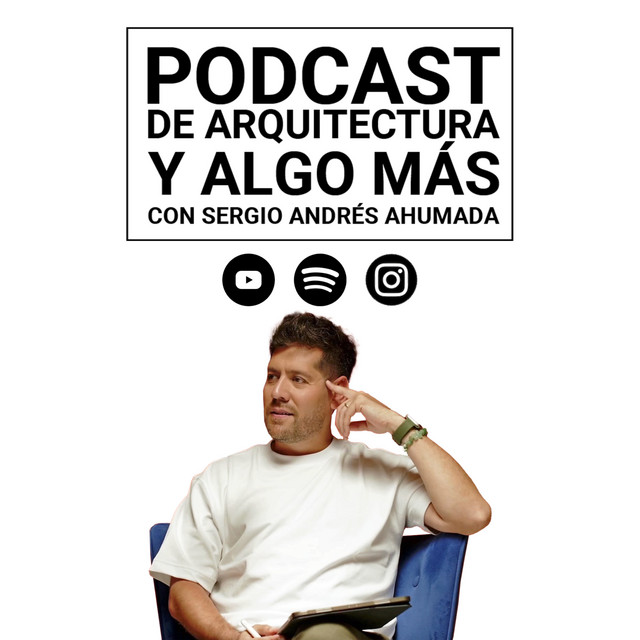 Portada de Podcast de Arquitectura y algo más...con Sergio Andrés Ahumada