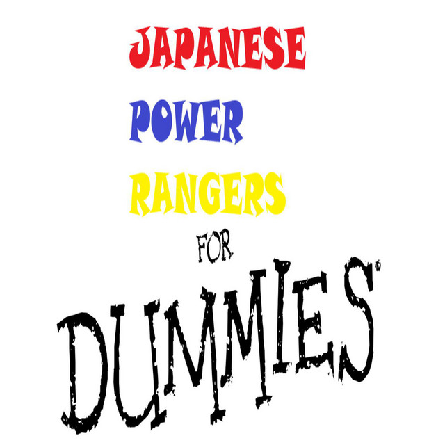 Japanese Power Rangers For Dummies Podcast | Podcast on Spotify