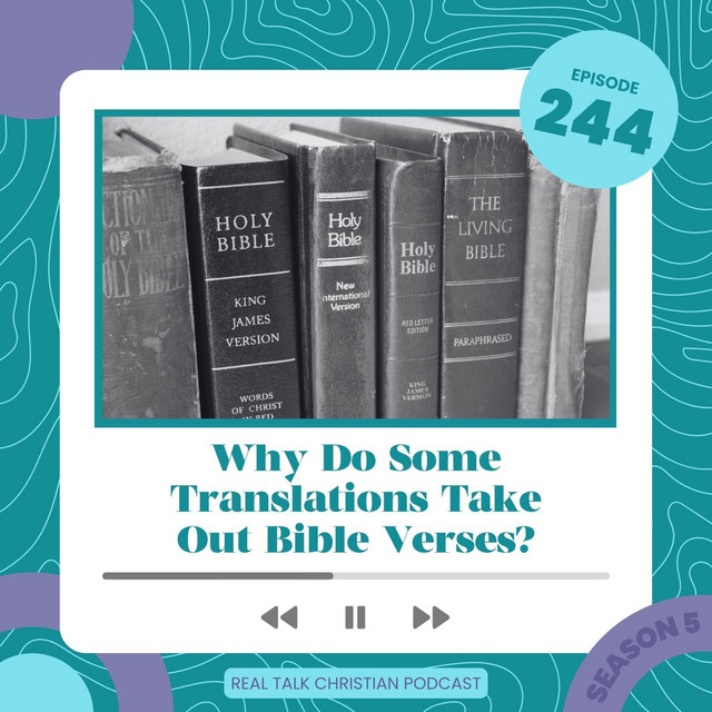 244: Why Do Some Translations Take Out Bible Verses? - Real Talk ...