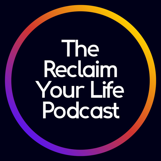 The Reclaim Your Life Podcast | Podcast on Spotify