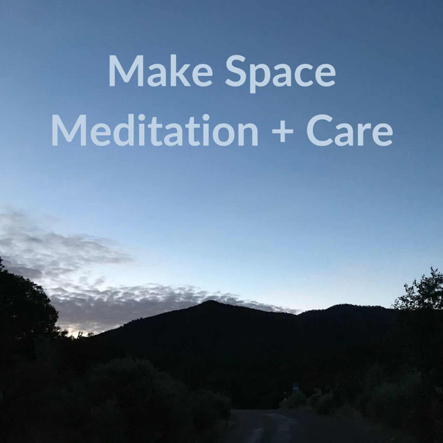 Make Space Meditation + Care | Podcast on Spotify