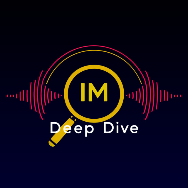 IM Deep Dive Podcast | Podcast on Spotify