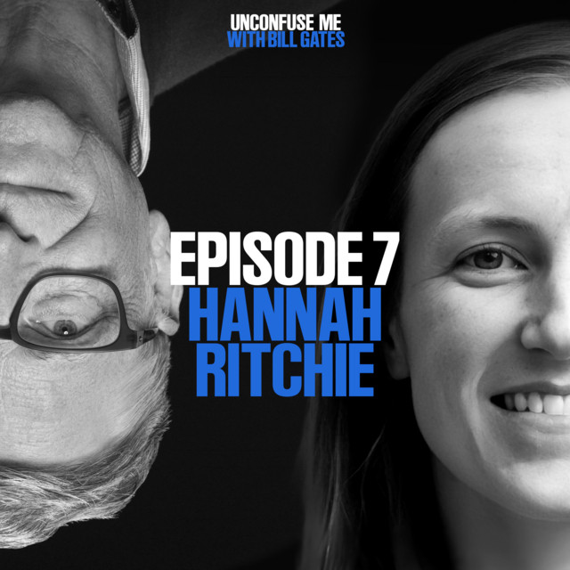 Episode 7: Hannah Ritchie - Unconfuse Me with Bill Gates | Podcast on ...