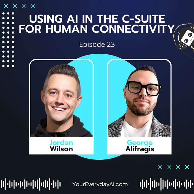 EP 23: Using AI in the C-Suite for Human Connectivity - Everyday AI ...