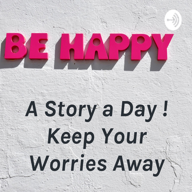 A Story a Day ! Keep Your Worries Away podcast artwork