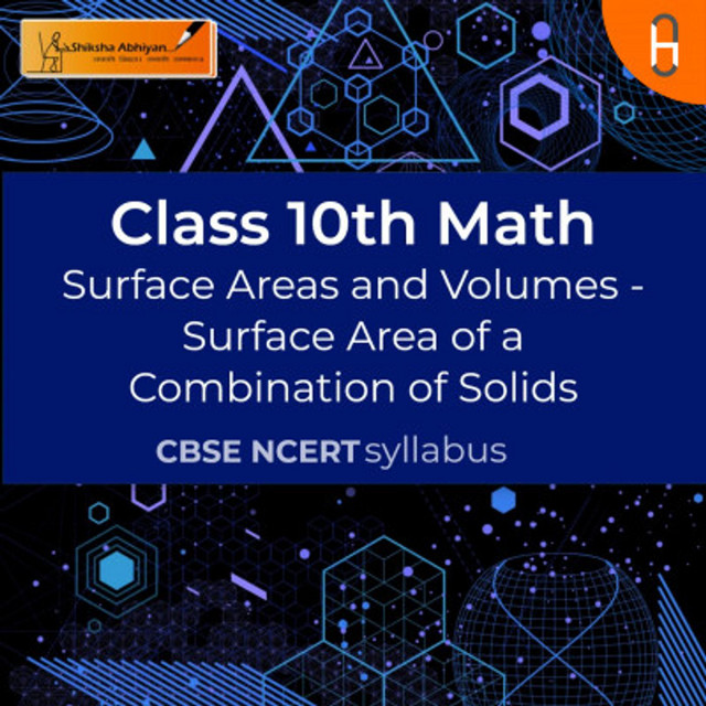 Surface Area of a Combination of Solids | Surface Areas and Volumes ...