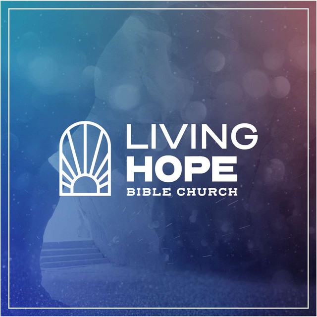 Living Hope Bible Church | Podcast on Spotify
