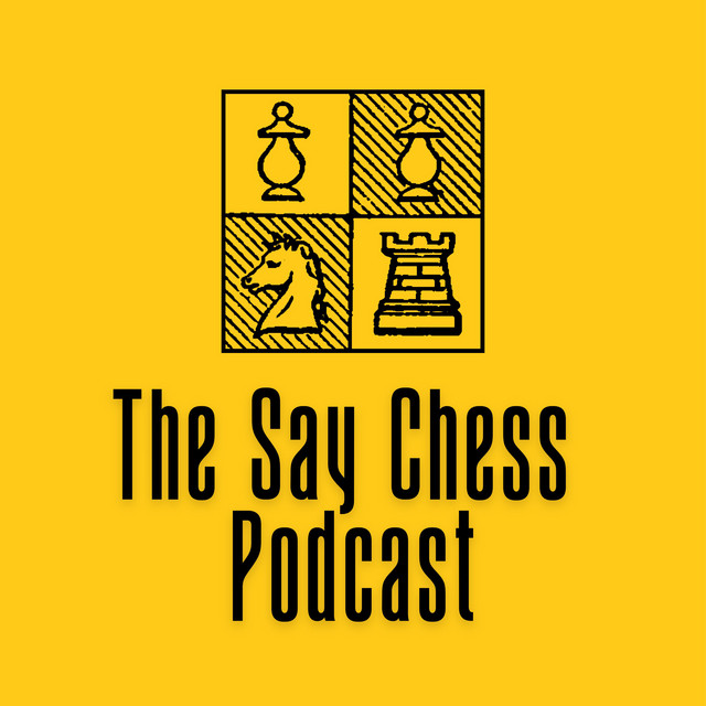 The Say Chess Podcast | Podcast on Spotify