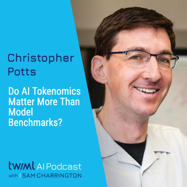 Do AI Tokenomics Matter More Than Model Benchmarks? with Chris Potts – #776