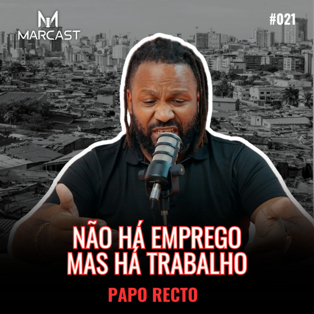 PAPO RECTO #021 - NÃO HÁ EMPREGO MAS HÁ TRABALHO - Marcast - O podcast ...