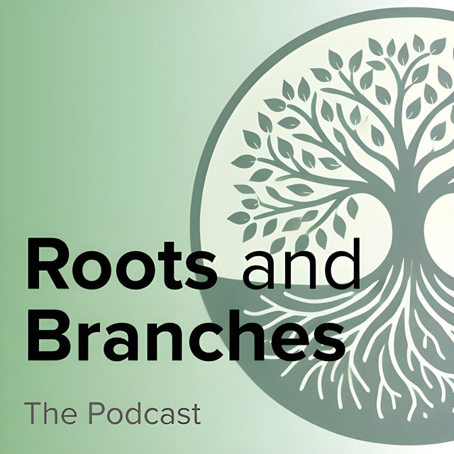 Roots and Branches | Podcast on Spotify