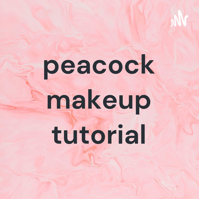 peacock makeup tutorial | Podcast on Spotify