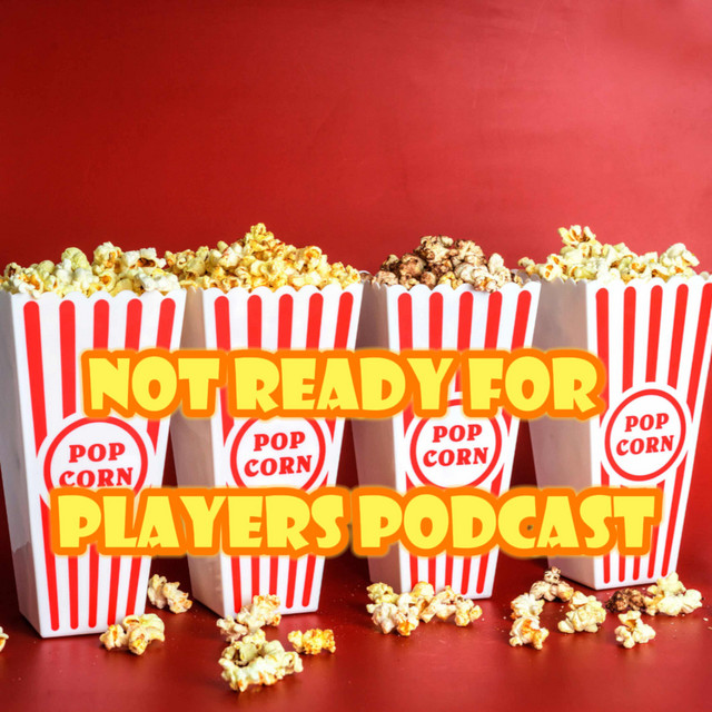 Not Ready For Popcorn Players | Podcast on Spotify