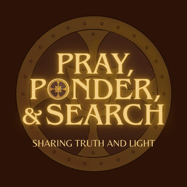 Pray, Ponder, and Search - Sharing Truth and Light | Podcast on Spotify