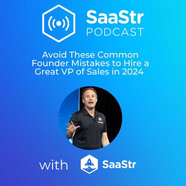 SaaStr 758: Avoid These Common Founder Mistakes to Hire a Great VP of Sales in 2024 with SaaStr CEO and Founder Jason Lemkin