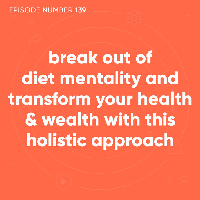 139 Break Out Of Diet Mentality And Transform Your Health Wealth 