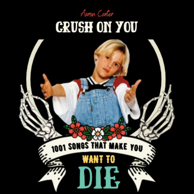 Crush On You - Aaron Carter - 1001 Songs That Make You Want To Die ...