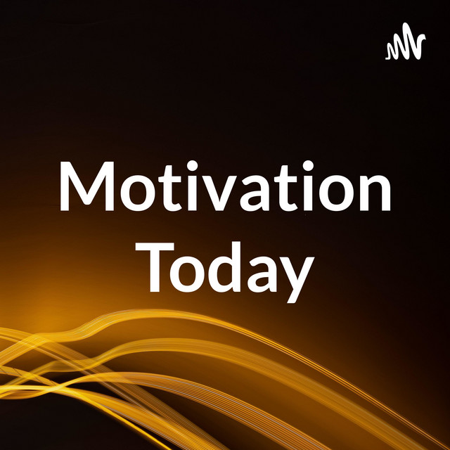 Motivation Today | Podcast on Spotify