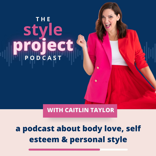 The Style Project: a podcast about body love, self esteem and personal ...
