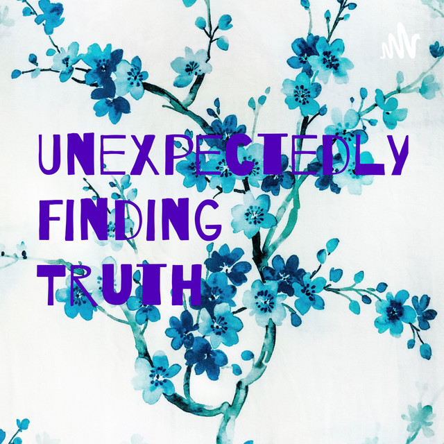 Unexpectedly Finding Truth Podcast On Spotify