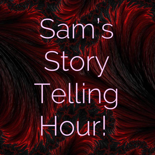 Sam's Story Telling Hour! | Podcast on Spotify