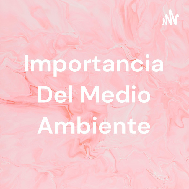 Importancia Del Medio Ambiente | Podcast on Spotify