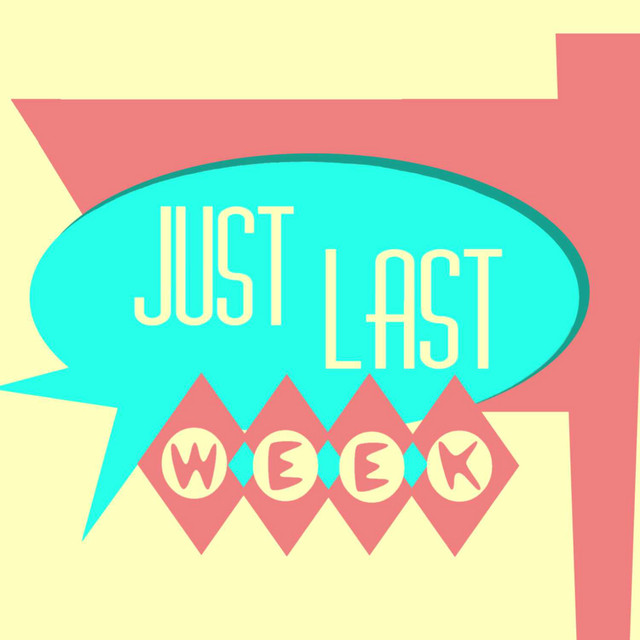 Just Last Week | Podcast on Spotify