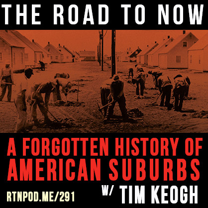 #291 A Forgotten History of American Suburbs w/ Tim Keogh - The Road to ...