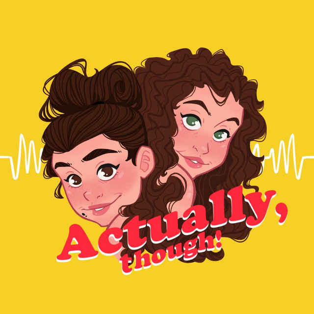 Actually, though! | Podcast on Spotify