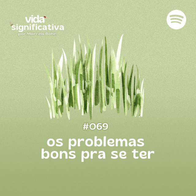 #069 - Os problemas bons pra se ter - Vida Significativa | Podcast on ...
