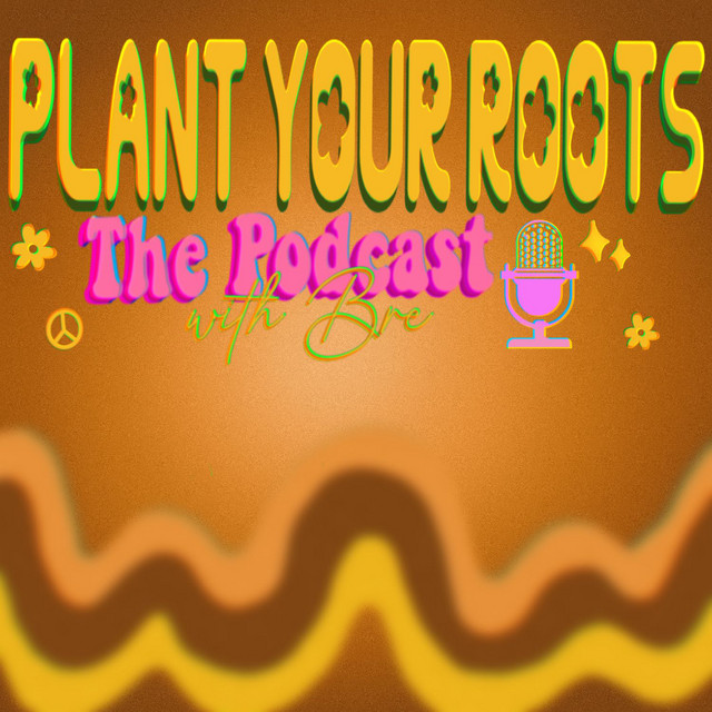 Plant Your Roots, The Podcast | Podcast on Spotify