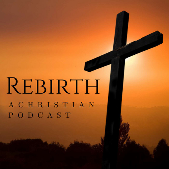 Rebirth: A Christian Podcast | Podcast on Spotify