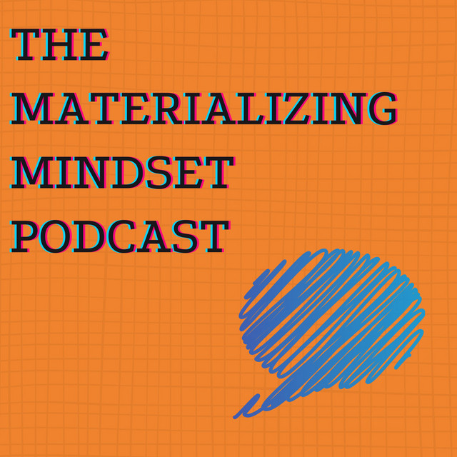 The Materializing Mindset Podcast | Podcast on Spotify