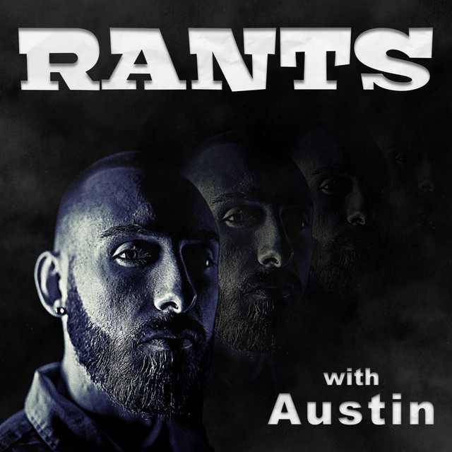 Rants with Austin | Podcast on Spotify