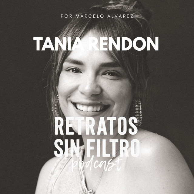 EP3: TANIA RENDON - Retratos sin filtro | Podcast on Spotify