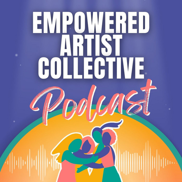 Empowered Artist Collective Podcast | Podcast on Spotify