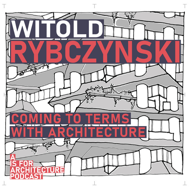 Witold Rybczynski: Coming to terms with architecture.