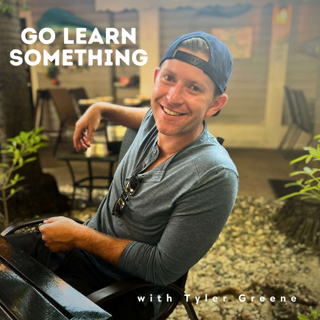 Go Learn Something with Tyler Greene | Podcast on Spotify